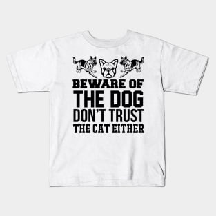 Beware Of The Dog Don't Trust The Cat Either T Shirt For Women Men Kids T-Shirt